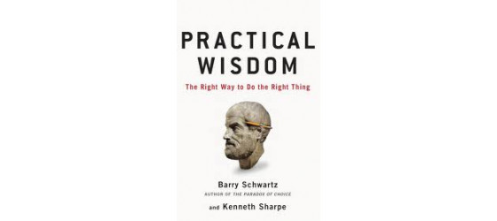 Book review: Practical Wisdom by Barry Schwartz & Kenneth Sharpe