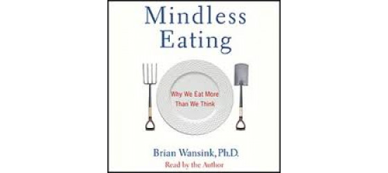Book Review: Mindless Eating: Why We Eat More Than We Think by Brian Wansink, PhD