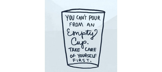 You can’t pour from an empty cup: Self love for the win!